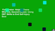 Full version  Helping Teens Who Cut, Second Edition: Using DBT Skills to End Self-Injury  Best