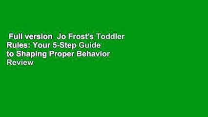 Full version  Jo Frost's Toddler Rules: Your 5-Step Guide to Shaping Proper Behavior  Review