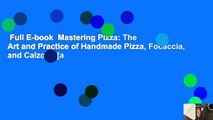 Full E-book  Mastering Pizza: The Art and Practice of Handmade Pizza, Focaccia, and Calzone [a