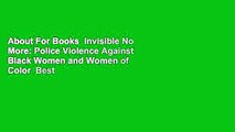 About For Books  Invisible No More: Police Violence Against Black Women and Women of Color  Best