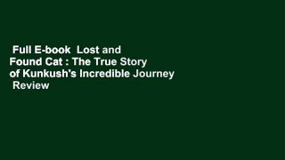 Full E-book  Lost and Found Cat : The True Story of Kunkush's Incredible Journey  Review