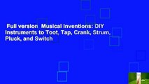 Full version  Musical Inventions: DIY Instruments to Toot, Tap, Crank, Strum, Pluck, and Switch