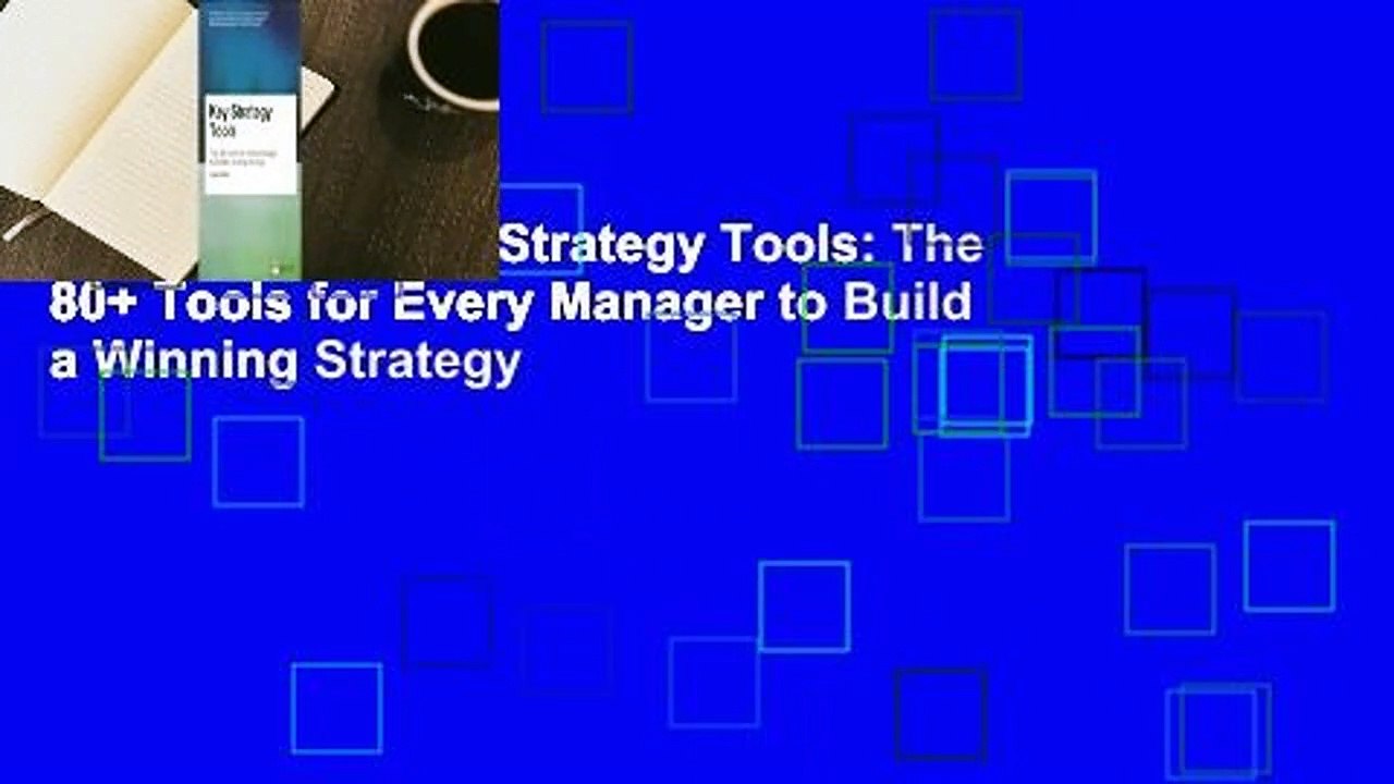 Full version  Key Strategy Tools: The 80+ Tools for Every Manager to Build a Winning Strategy