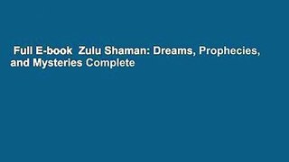 Full E-book  Zulu Shaman: Dreams, Prophecies, and Mysteries Complete