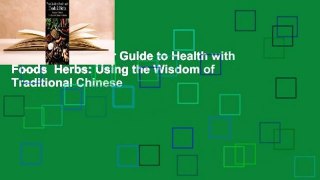 Full version  Your Guide to Health with Foods  Herbs: Using the Wisdom of Traditional Chinese
