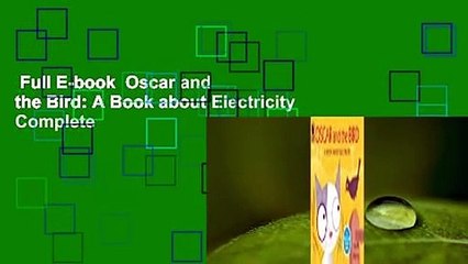 Full E-book  Oscar and the Bird: A Book about Electricity Complete