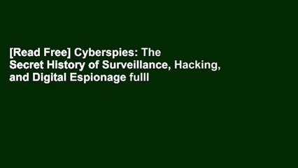 [Read Free] Cyberspies: The Secret History of Surveillance, Hacking, and Digital Espionage fulll