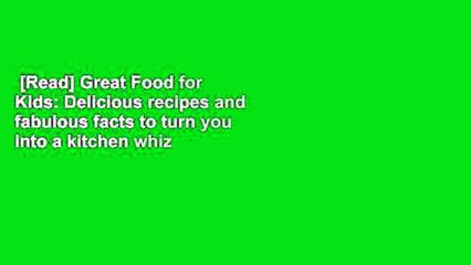 [Read] Great Food for Kids: Delicious recipes and fabulous facts to turn you into a kitchen whiz