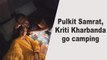 Pulkit Samrat, Kriti Kharbanda go camping