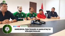 Denizlispor, Özer Özdemir ve Sakıb Aytaç ile sözleşme imzaladı