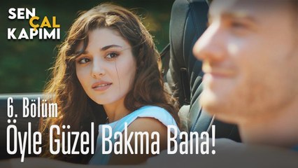 Öyle güzel bakma - Sen Çal Kapımı 6. Bölüm