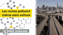 Le billet sciences. Il n'y a pas que les voitures qui polluent, les routes aussi