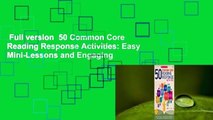 Full version  50 Common Core Reading Response Activities: Easy Mini-Lessons and Engaging