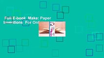 Full E-book  Make: Paper Inventions  For Online