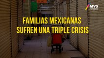 Familias mexicanas sufren una triple crisis