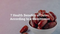 7 Health Benefits of Dates, According to a Nutritionist
