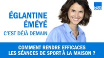 Comment rendre efficaces nos séances de sport à la maison ?