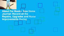 About For Books  New Home Journal: Record all the Repairs, Upgrades and Home Improvements During