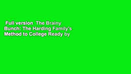Full version  The Brainy Bunch: The Harding Family's Method to College Ready by Age Twelve  For