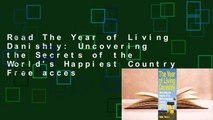 Read The Year of Living Danishly: Uncovering the Secrets of the World's Happiest Country Free acces