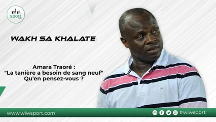 Amara Traoré : "La tanière a besoin de sang neuf" Qu'en pensez-vous ?