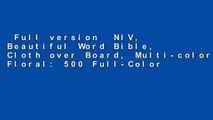 Full version  NIV, Beautiful Word Bible, Cloth over Board, Multi-color Floral: 500 Full-Color