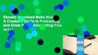 Ebooks download Make Noise: A Creator's Guide to Podcasting and Great Audio Storytelling Free acces