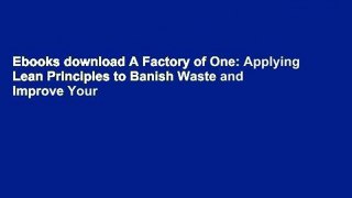 Ebooks download A Factory of One: Applying Lean Principles to Banish Waste and Improve Your