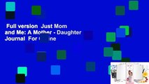 Full version  Just Mom and Me: A Mother - Daughter Journal  For Online