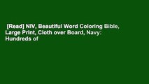 [Read] NIV, Beautiful Word Coloring Bible, Large Print, Cloth over Board, Navy: Hundreds of