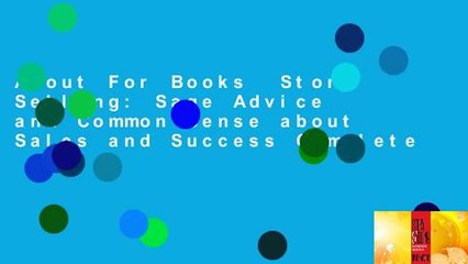 About For Books  Story Selling: Sage Advice and Common Sense about Sales and Success Complete