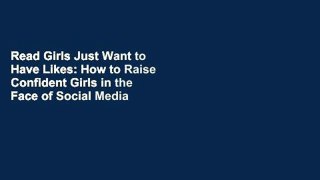 Read Girls Just Want to Have Likes: How to Raise Confident Girls in the Face of Social Media