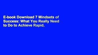 E-book Download 7 Mindsets of Success: What You Really Need to Do to Achieve Rapid, Top-Level
