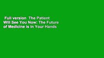 Full version  The Patient Will See You Now: The Future of Medicine is in Your Hands  For Kindle