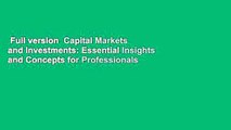 Full version  Capital Markets and Investments: Essential Insights and Concepts for Professionals