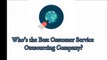 Who’s the Best Customer Service Outsourcing Company