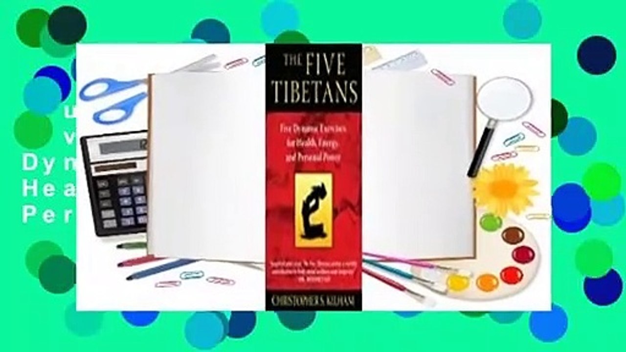 Full version  The Five Tibetans: Five Dynamic Exercises for Health, Energy, and Personal Power