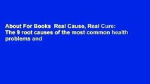 About For Books  Real Cause, Real Cure: The 9 root causes of the most common health problems and