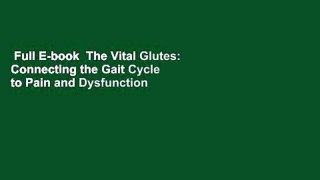 Full E-book  The Vital Glutes: Connecting the Gait Cycle to Pain and Dysfunction Complete