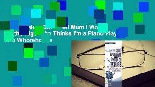 Full version  Don't Tell Mum I Work on the Rigs: She Thinks I'm a Piano Player in a Whorehouse