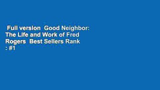 Full version  Good Neighbor: The Life and Work of Fred Rogers  Best Sellers Rank : #1