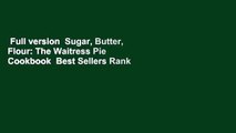 Full version  Sugar, Butter, Flour: The Waitress Pie Cookbook  Best Sellers Rank : #5