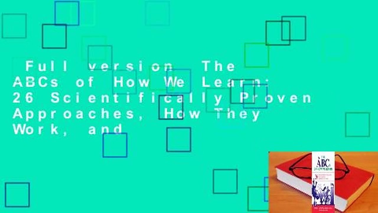 Full version  The ABCs of How We Learn: 26 Scientifically Proven Approaches, How They Work, and