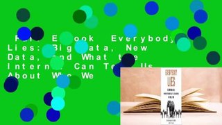 Full E-book  Everybody Lies: Big Data, New Data, and What the Internet Can Tell Us About Who We