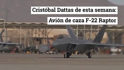 Cristobal Dattas Gamboa de esta semana: Avion de caza F-22 Raptor