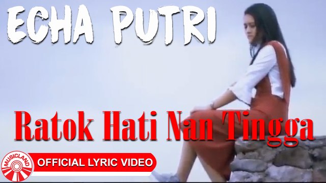 Echa Putri - Ratok Hati Nan Tingga [Official Lyric Video HD]