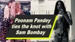 Poonam Pandey ties the knot with Sam Bombay