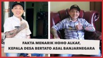 Fakta-fakta Sosok Hoho Alkaf, Kepala Desa Bertato Asal Banjanegara