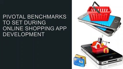 Pivotal benchmarks to set during Online shopping app development
