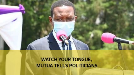 Watch your tongue, Mutua tells politicians